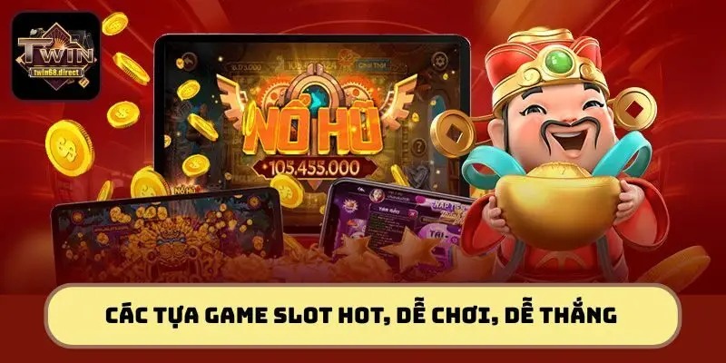 Giải Mã Cách Chơi Slot Game Twin68 Đỉnh Cao Từ Dân Chuyên 3 Các tựa game Slot hot, dễ chơi, dễ thắng