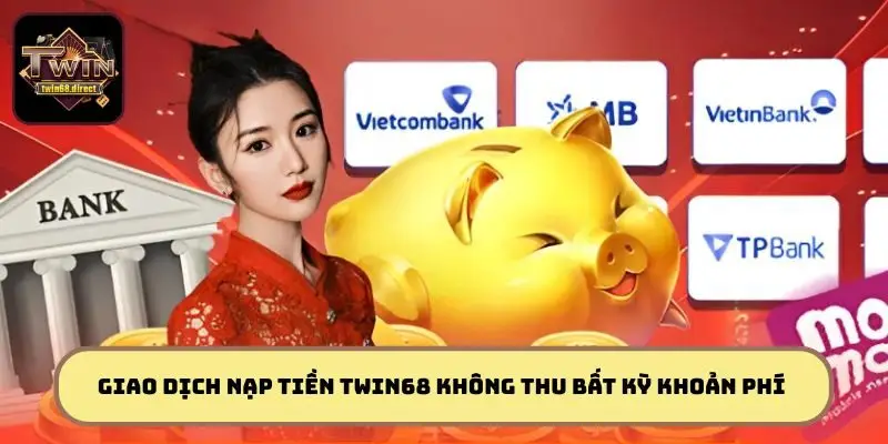 Cách Nạp Tiền TWIN68 Tiện Lợi Và An Toàn Cho Người Mới Bắt Đầu 1 Các giao dịch nạp tiền TWIN68 không thu bất kỳ khoản phí nào khác