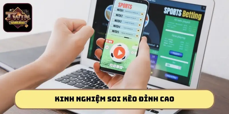 Kèo Nhà Cái Twin68: Lật Mở Cơ Hội Đổi Đời Trong Tích Tắc 3 Tổng hợp mẹo soi kèo nhà cái chuẩn xác giúp người chơi dễ thắng