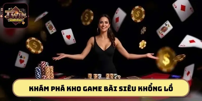 Khám phá kho game bài siêu khổng lồ