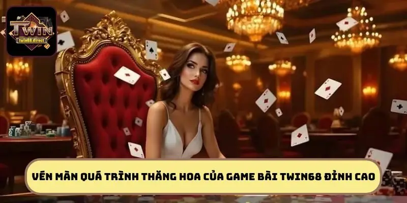 Vén màn quá trình thăng hoa của game bài TWIN68 đỉnh cao